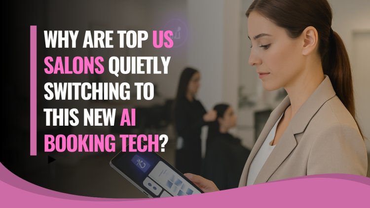Why Are Top US Salons Quietly Switching to This New AI Booking Tech?