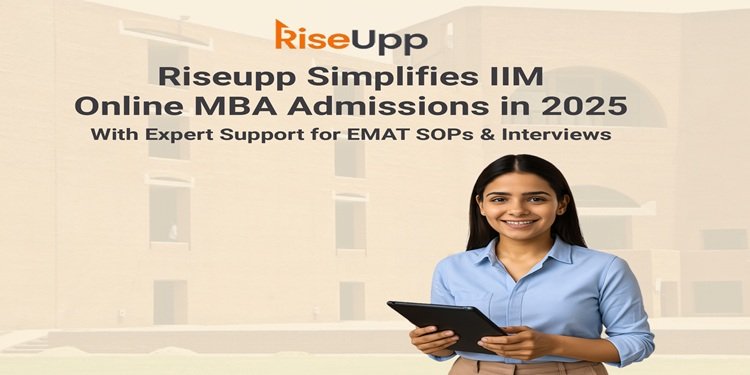 RiseUpp Simplifies IIM Online MBA Admissions in 2025 with Expert Support for EMAT, SOPs & Interviews