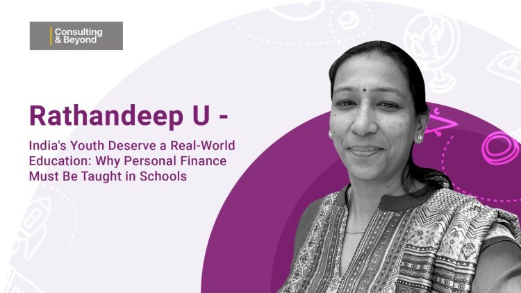India's Youth Deserve a Real-World Education: Why Personal Finance Must Be Taught in Schools