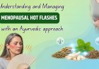 Understanding and Managing Menopausal Hot Flashes with an Ayurvedic Approach