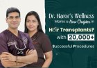 Dr. Haror’s Wellness Marks a New Chapter in Hair Transplant with20,000+ Successful Procedures